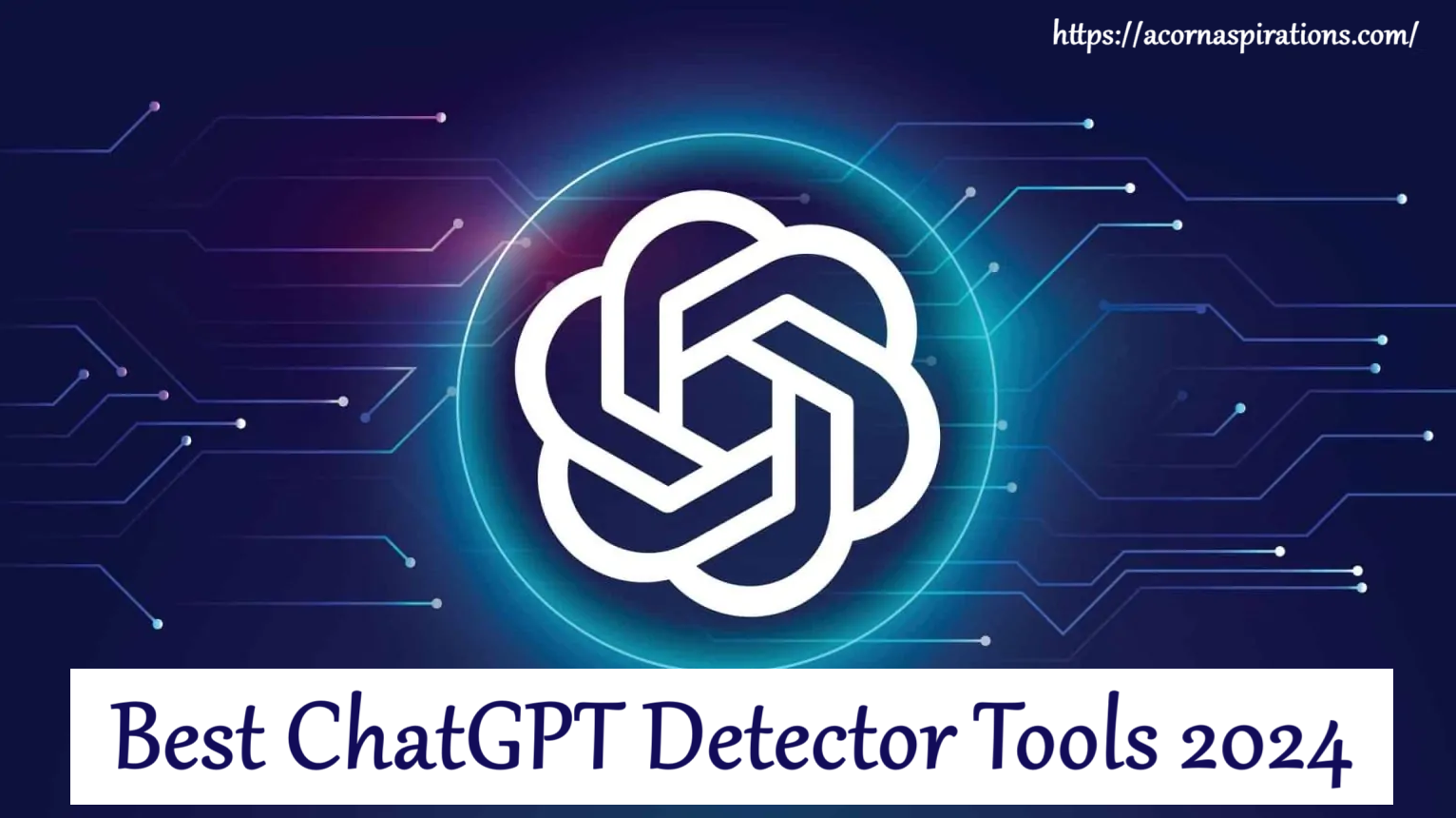 Top 10 ChatGPT Detector Tools - Acorn Aspirations